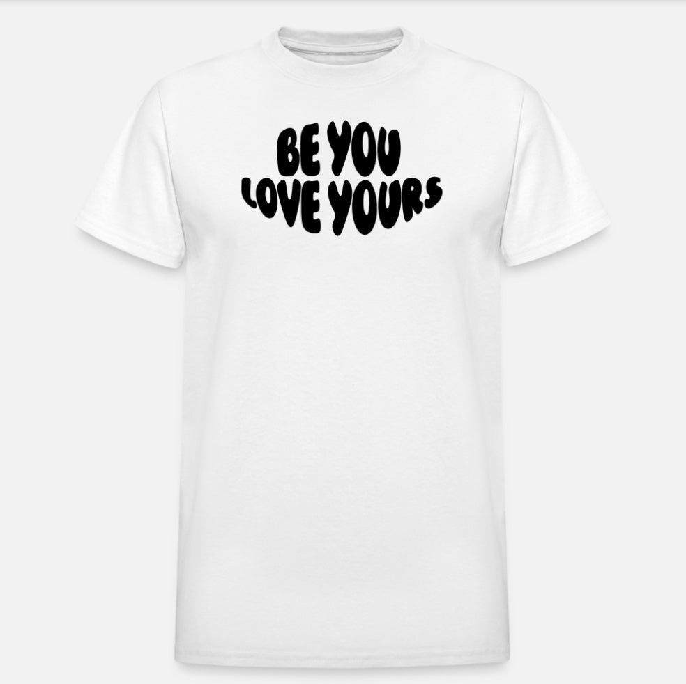 BE YOU LOVE YOURS TEE