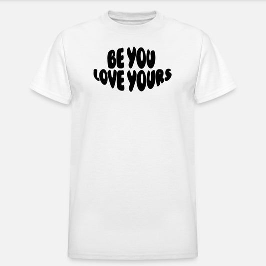 BE YOU LOVE YOURS TEE