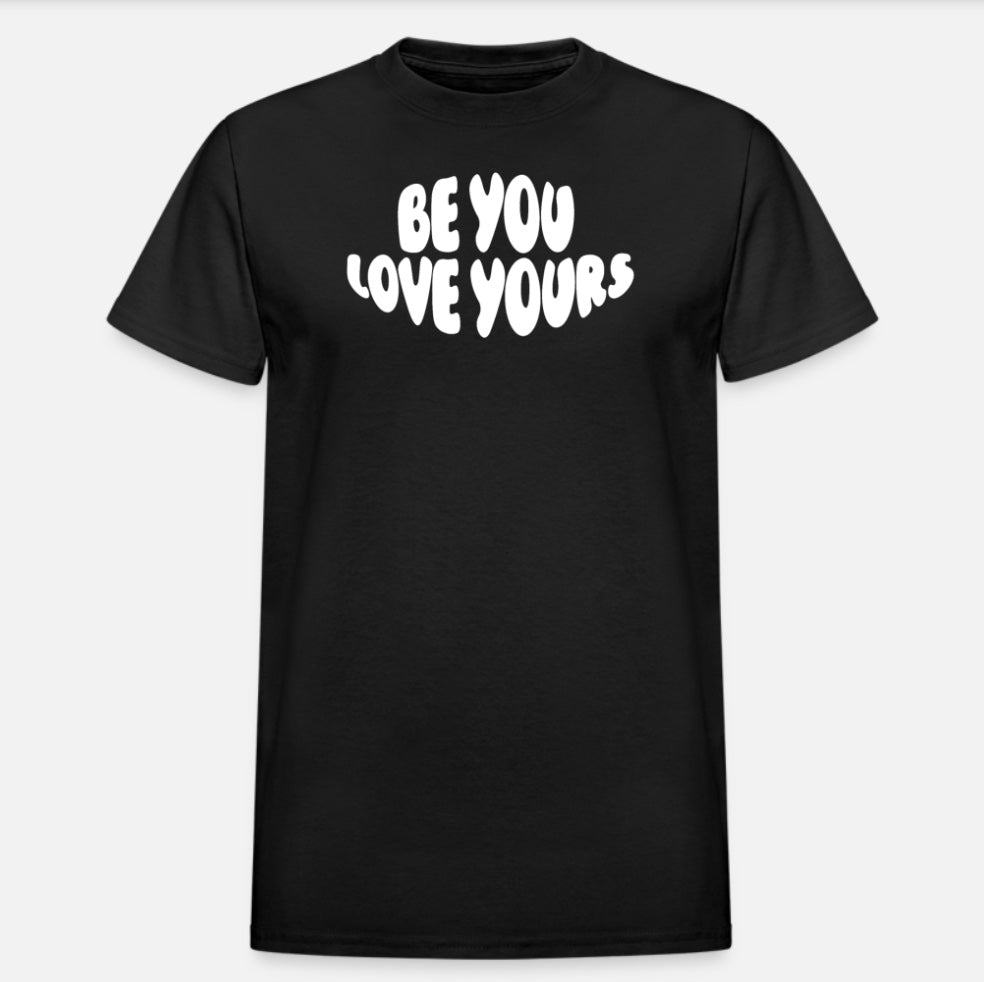 BE YOU LOVE YOURS TEE